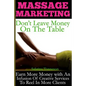 Massage Marketing - Don't Leave Money on the Table: Earn More Money with a Infusion of Creative Services to Reel in More Clients - Paperback