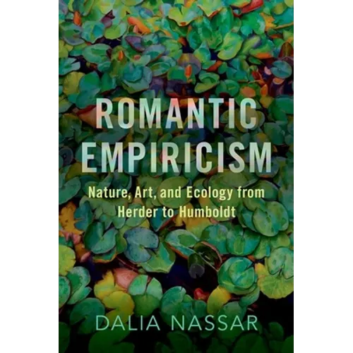 Romantic Empiricism: Nature, Art, and Ecology from Herder to Humboldt - Hardcover