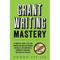 Grant Writing Mastery: A Complete Guide to Getting Funding and Writing Winning Proposals for Nonprofits, Community Programs, and Creative Projects: A - Paperback