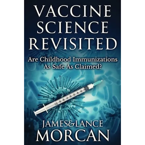 Vaccine Science Revisited: Are Childhood Immunizations As Safe As Claimed? - Paperback
