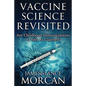 Vaccine Science Revisited: Are Childhood Immunizations As Safe As Claimed? - Paperback