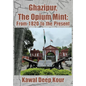 Ghazipur, the Opium Mint: From 1820 to the Present - Hardcover