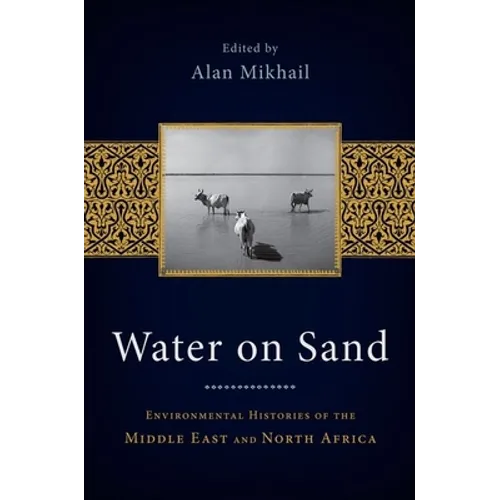 Water on Sand: Environmental Histories of the Middle East and North Africa - Paperback