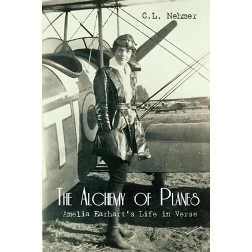The Alchemy of Planes: Amelia Earhart's Life in Verse - Paperback