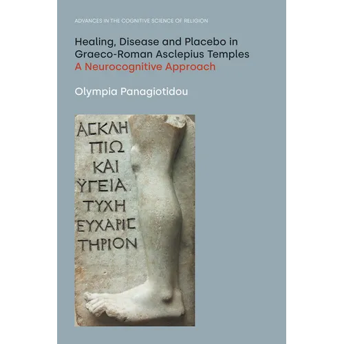 Healing, Disease and Placebo in Graeco-Roman Asclepius Temples: A Neurocognitive Approach - Paperback