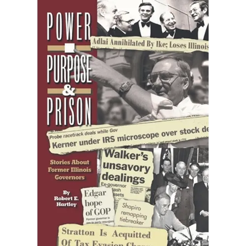 Purpose, Power and Prison: Stories About Former Illinois Governors - Hardcover