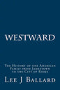 Westward: The History of one American Family from Jamestown to the City of Roses - Paperback