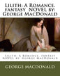 Lilith: A Romance. fantasy NOVEL by: George MacDonald - Paperback
