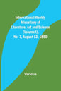 International Weekly Miscellany of Literature, Art and Science - (Volume I), No. 7, August 12, 1850 - Paperback