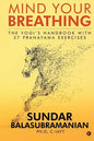 Mind Your Breathing: The Yogi's Handbook with 37 Pranayama Exercises - Paperback