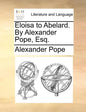 Eloisa to Abelard. by Alexander Pope, Esq. - Paperback
