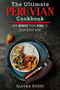 The Ultimate Peruvian Cookbook: 111 Dishes From Peru To Cook Right Now - Paperback