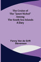 The Cruise of the "Janet Nichol" Among the South Sea Islands; A Diary - Paperback