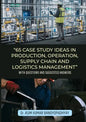 65 Case Study Ideas In Production, Operation, Supply Chain And Logistics Management: With Questions and Suggested Answers - Paperback