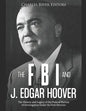 The FBI and J. Edgar Hoover: The History and Legacy of the Federal Bureau of Investigation Under Its First Director - Paperback
