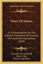 Views of Nature: Or Contemplations on the Sublime Phenomena of Creation, with Scientific Illustrations (1850) - Paperback