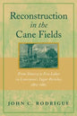 Reconstruction in the Cane Fields: From Slavery to Free Labor in Louisiana's Sugar Parishes, 1862-1880 - Paperback