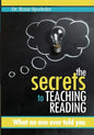 The Secrets to Teaching Reading: What no one ever told you - Paperback