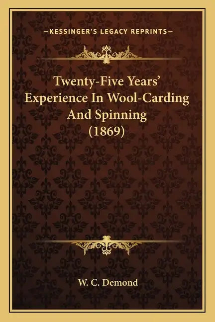 Twenty-Five Years' Experience In Wool-Carding And Spinning (1869) - Paperback