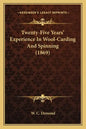 Twenty-Five Years' Experience In Wool-Carding And Spinning (1869) - Paperback