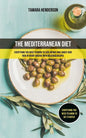 The Mediterranean Diet: Everything You Need To Know To Lose Weight And Lower Your Risk Of Heart Disease With Delicious Recipes (Everything You - Paperback