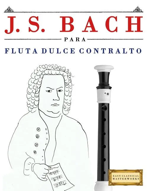 J. S. Bach Para Flauta Dulce Contralto: 10 Piezas F - Paperback