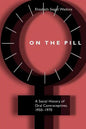 On the Pill: A Social History of Oral Contraceptives, 1950-1970 - Paperback