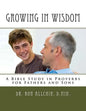 Growing in Wisdom: A Bible Study in Proverbs for Fathers and Sons - Paperback