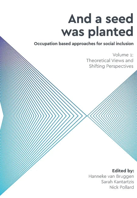 And a Seed was Planted ...' Occupation based approaches for social inclusion: Volume 1: Theoretical Views and Shifting Perspectives - Paperback