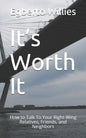 It's Worth It: How to Talk To Your Right-Wing Relatives, Friends, and Neighbors - Paperback