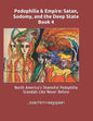 Pedophilia & Empire: Satan, Sodomy, and the Deep State Book 4: North America's Shameful Pedophilia Scandals Like Never Before - Paperback