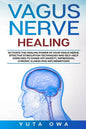 Vagus Nerve Healing: Activate the healing power of your Vagus Nerve. Effective stimulation techniques and self-help exercises to shake off - Paperback