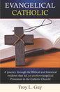 Evangelical Catholic: A journey through the Biblical and historical evidence that led yet another evangelical Protestant to the Catholic Church! - Paperback