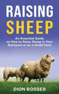 Raising Sheep: An Essential Guide on How to Raise Sheep in Your Backyard or on a Small Farm - Hardcover