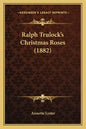 Ralph Trulock's Christmas Roses (1882) - Paperback
