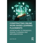 Constructing Online Work-Based Learning Placements: Approaches to Pedagogy, Design, Planning and Implementation - Paperback