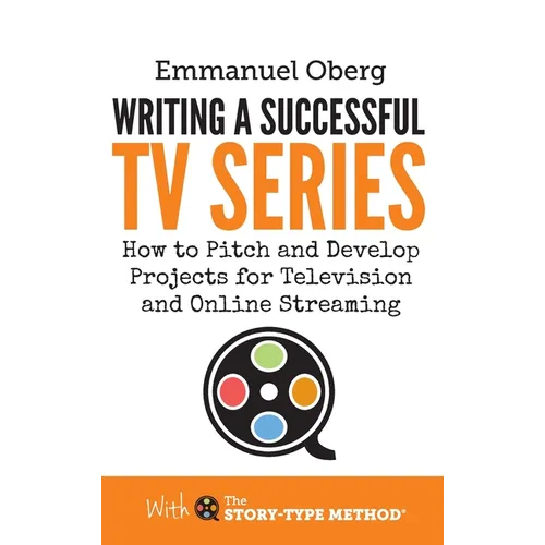 Writing a Successful TV Series: How to Pitch and Develop Projects for Television and Online Streaming - Hardcover