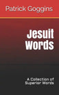 Jesuit Words: A Collection of Superior Words - Paperback