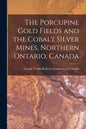 The Porcupine Gold Fields and the Cobalt Silver Mines, Northern Ontario, Canada [microform] - Paperback