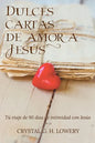 Cartas de Dulce Amor a Jesus: Tú viaje de 90 días de intimidad con Jesús - Paperback