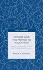 Leisure and the Motive to Volunteer: Theories of Serious, Casual, and Project-Based Leisure - Hardcover