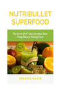Nutribullet Superfood: The Secret Of A 7 Day Smoothies Detox Using Natural Healing Foods - Paperback