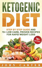 Ketogenic Diet: Step By Step Guide And 70+ Low Carb, Proven Recipes For Rapid Weight Loss - Hardcover