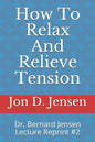 How To Relax And Relieve Tension: Dr. Bernard Jensen Lecture Reprint #2 - Paperback