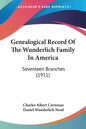 Genealogical Record Of The Wunderlich Family In America: Seventeen Branches (1911) - Paperback