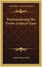 Psychoanalyzing The Twelve Zodiacal Types - Hardcover