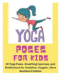 Yoga Poses for Kids - 40 Yoga Poses, Breathing Exercises, and Meditations for Healthier, Happier, More Resilient Children - Paperback