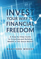 Invest Your Way to Financial Freedom: A Step-By-Step Guide to Investing and Building Wealth in the Stock Market - Paperback