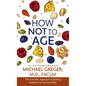 How Not to Age: The Scientific Approach to Getting Healthier as You Get Older - Library Binding