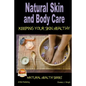 Natural Skin and Body Care - Keeping Your Skin Healthy - Paperback
